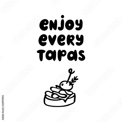 The inscription: Enjoy every tapas. Tapas - traditional Spanish snack. Image of sandwiches canape with jamon and olive. The hand-drawing quote of black ink, on a white background.