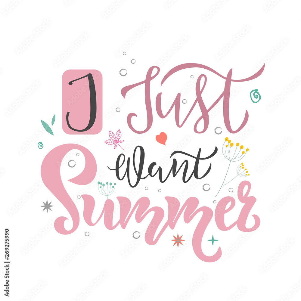 I Just Want Summer season inscription, lettering text with floral elements. Typography quote for greeting card, poster, flyer. Vector illustration