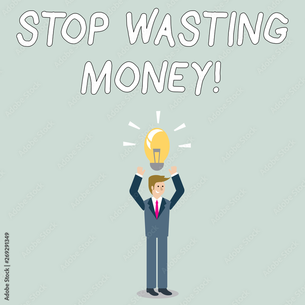 Word writing text Stop Wasting Money. Business photo showcasing advicing demonstrating or group to start saving and use it wisely Businessman Standing Raising Arms Upward with Lighted Bulb Icon on his
