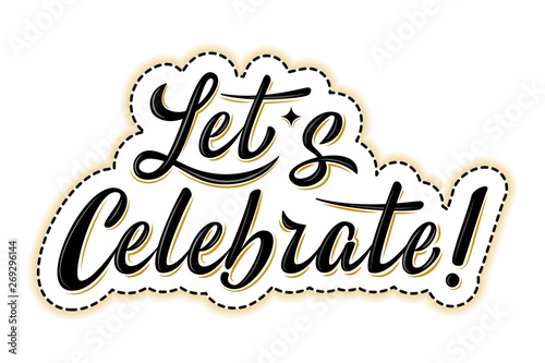 Let's celebrate sticker. Handwritten modern brush lettering with golden strokes. For holiday design, postcard, party invitation, banner, poster, icon. Modern calligraphy. Isolated vector illustration