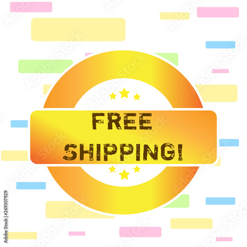 Conceptual hand writing showing Free Shipping. Concept meaning directly deliver to the recipient s is address without charge Colored Round Shape Label Stars Rectangular Text Box Award photo