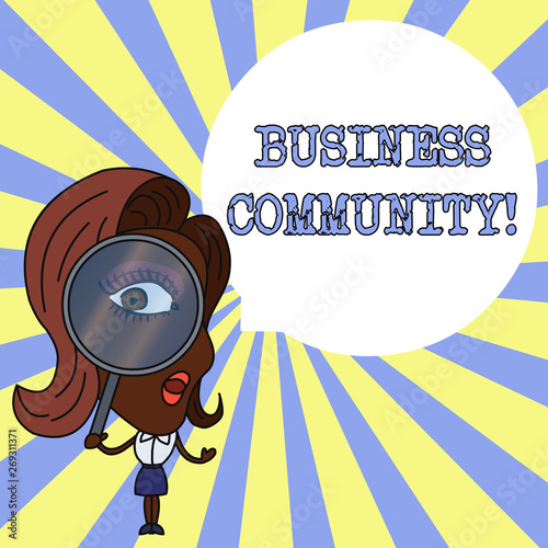 Conceptual hand writing showing Business Community. Concept meaning the showing involved in the upper levels of businesses Woman Looking Trough Magnifying Glass Big Eye Speech Bubble