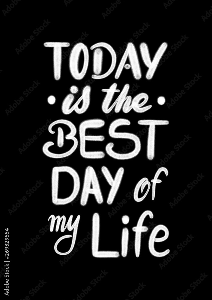 Fototapeta premium Today is the best day of my life - hand lettering motivational design isolated on black