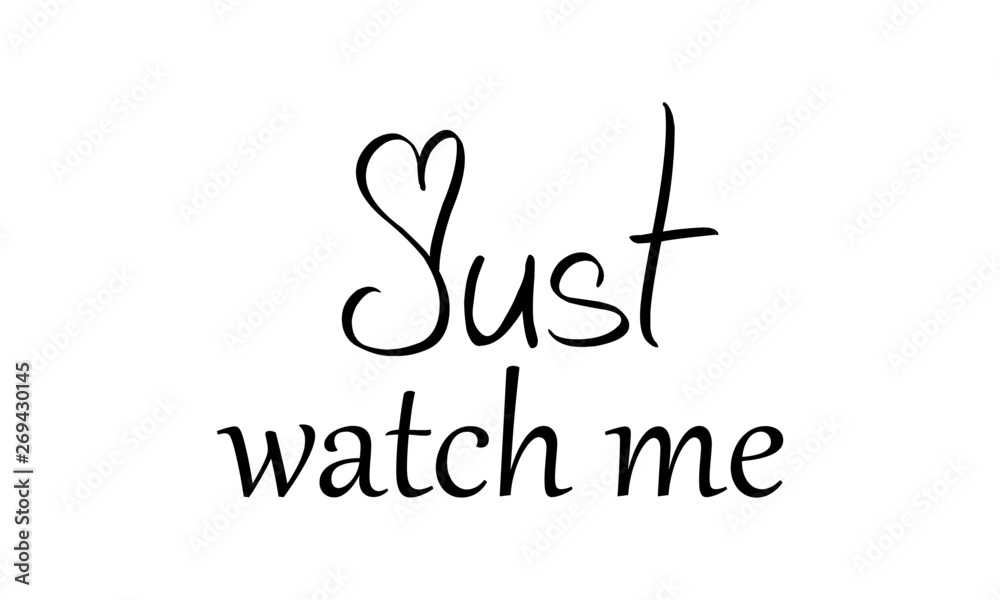 Just watch me, typography for print or use as poster, flyer or T shirt