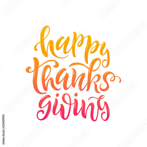 Happy Thanksgiving vector lettering. Handwritten greeting card template for Thanksgiving day. Modern calligraphy, hand lettering inscription. Isolated typography print.