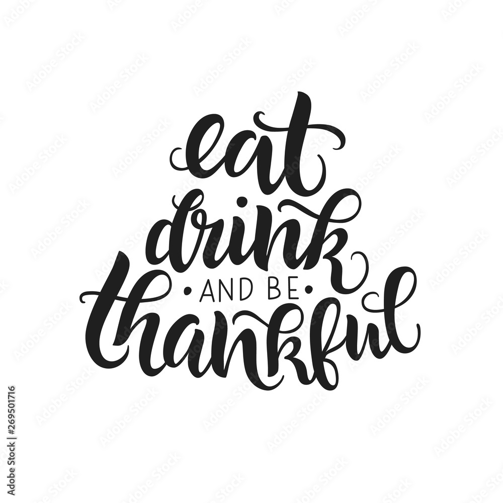 Eat, drink and be thankful vector lettering quote. Handwritten greeting card template for Thanksgiving day. Modern calligraphy, hand lettering inscription.