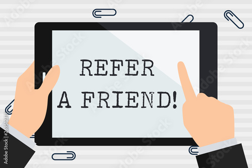 Handwriting text Refer A Friend. Conceptual photo direct someone to another or send him something like gift Businessman Hand Holding, Pointing and Touching Colorful Tablet Blank Screen © Artur