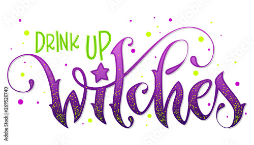 Modern hand drawn script style lettering phrase - Drink Up Witches quote.