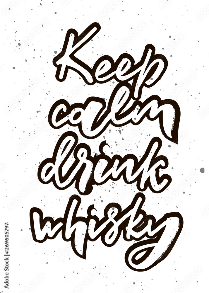 Keep calm drink whisky. Hand lettering phrase. Print fot postcard, poster, badge, sticker, sign, t-shirt. Vector illustration on background. Keep calm drink whisky. Hand lettering phrase. Print fot postcard, poster, badge, sticker, sign, t-shirt. Vector illustration on background.