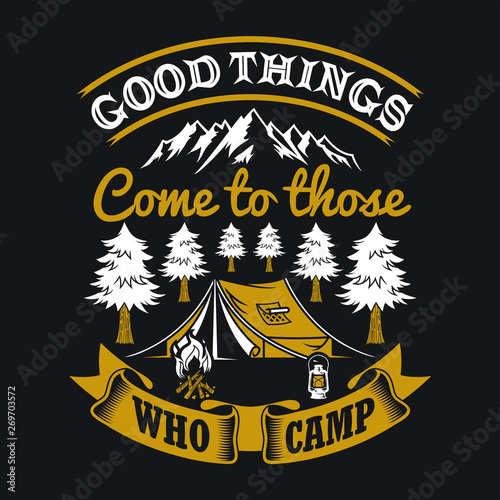 Good things come to those who camp. Camping Sayings & Quotes. 100% Vector best for t shirt design and print design - Vector
