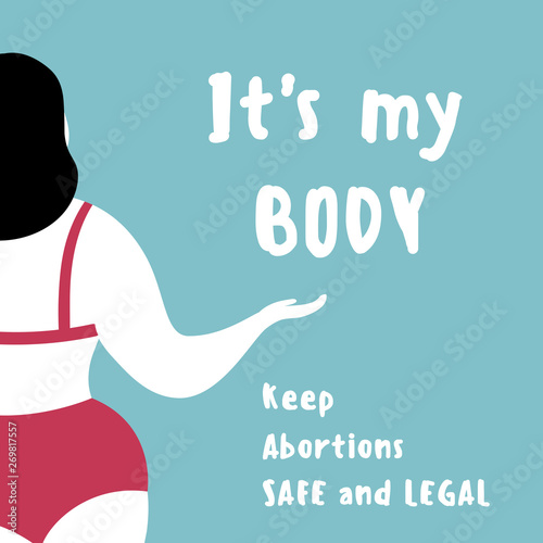 My body my rights. Abortion choice. Its my body. Keep abortion safe and legal text. Prospect banner with strong woman, that is a symbol of women rights, protection and right to choose. Vector flat.