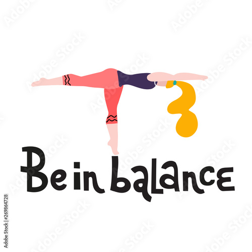Young woman stand in a yoga pose print. Yoga girl in fitness position. Cute bright girl performs Warrior Pose. Be in balance lettering. Inspirational quote calligraphy. Vector isolated illustration