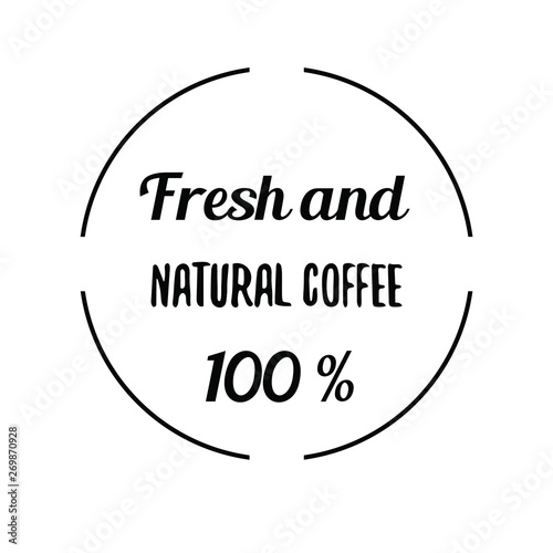 Fresh and Natural Coffee 100 %. Calligraphy saying for print. Vector Quote