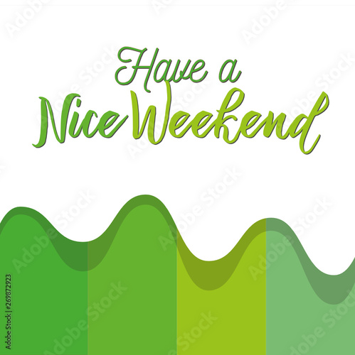 Word writing text Have A Nice Weekend. Business concept for wishing someone that something nice happen holiday