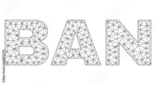 Mesh vector BAN text. Abstract lines and points are organized into BAN black carcass symbols. Linear carcass flat triangular network in vector format.