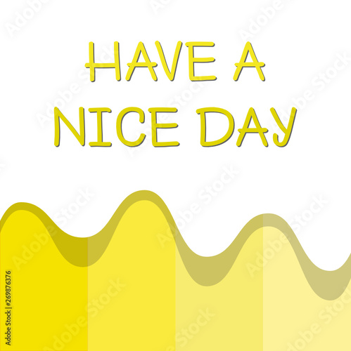 Word writing text Have A Nice day. Business concept for wishing someone that something nice happen holiday