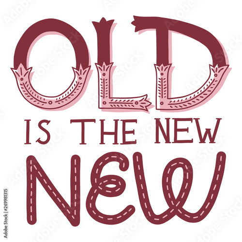 Old Is The New New quote. Isolated on white