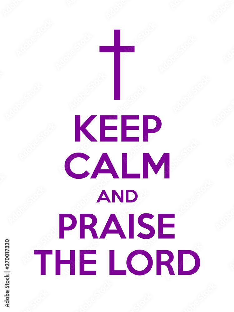 Keep calm and praise the Lord motivational quote. Poster with purple sign and text on white background. Vector illustration Keep calm and praise the Lord motivational quote. Poster with purple sign and text on white background. Vector illustration