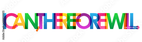 I CAN, THEREFORE I WILL. colorful inspirational words typography banner
