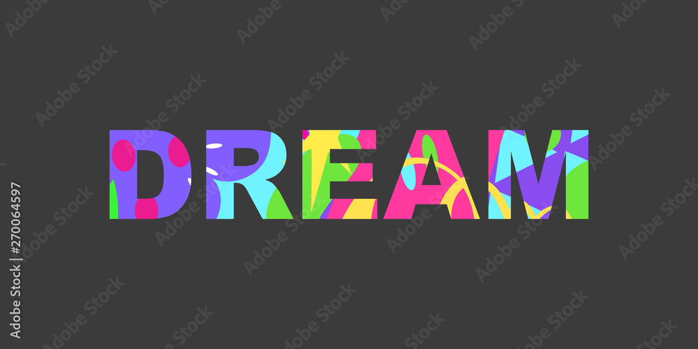 Dream - inspirational inscription with colored abstract fill. Great for cards, textiles, posters and other types of design. Vector illustration