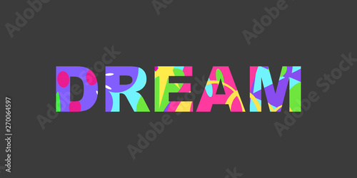 Dream - inspirational inscription with colored abstract fill. Great for cards, textiles, posters and other types of design. Vector illustration