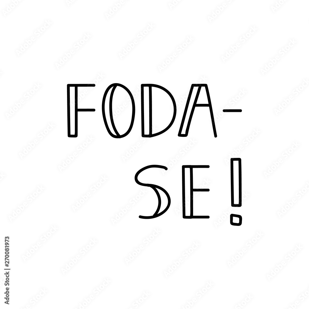 Fuck You in Portuguese. Ink illustration with hand-drawn lettering. Foda-se. Brazilian Fuck You in Portuguese. Ink illustration with hand-drawn lettering. Foda-se. Brazilian