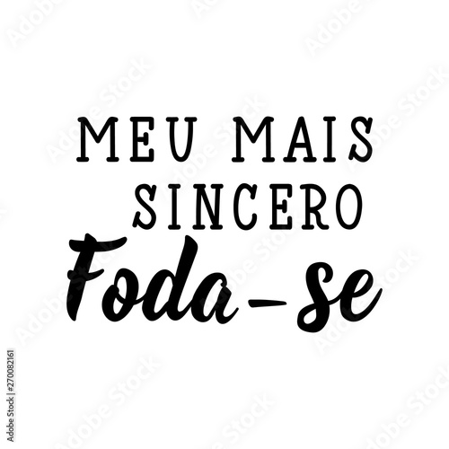 My most sincere fuck in Portuguese. Ink illustration with hand-drawn lettering. Meu mais sincero foda-se. Brazilian photo