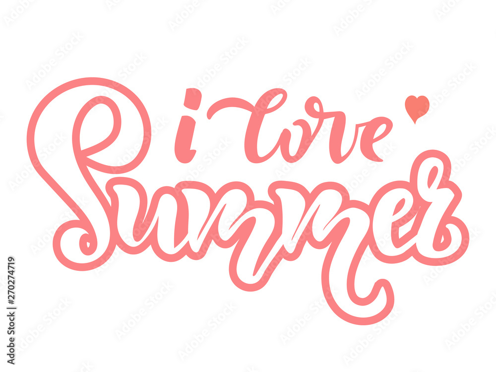 I love summer lettering quote, text. Season Typography Design for holiday invitation, banner, card, poster, placard, flyer and logo