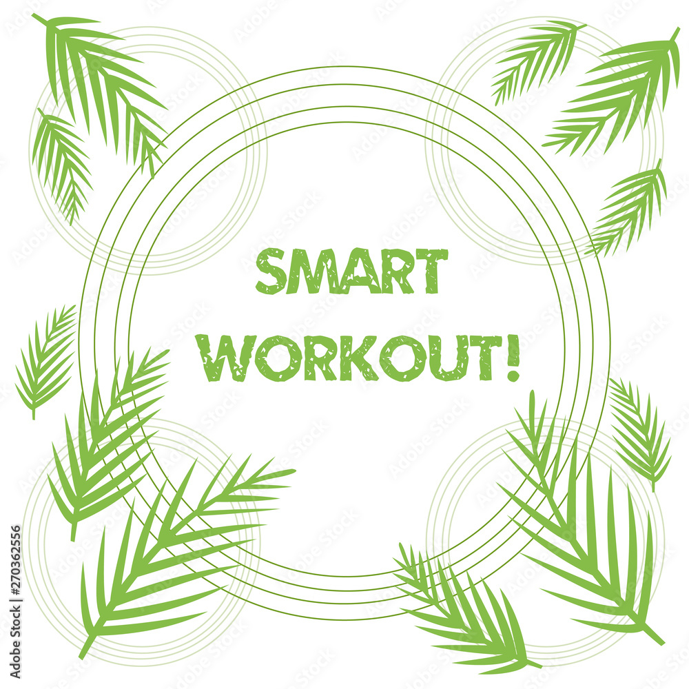 Conceptual hand writing showing Smart Workout. Concept meaning set a goal that maps out exactly what need to do in being fit Tropical Leaves Overlapping Concentric Circles Isolated
