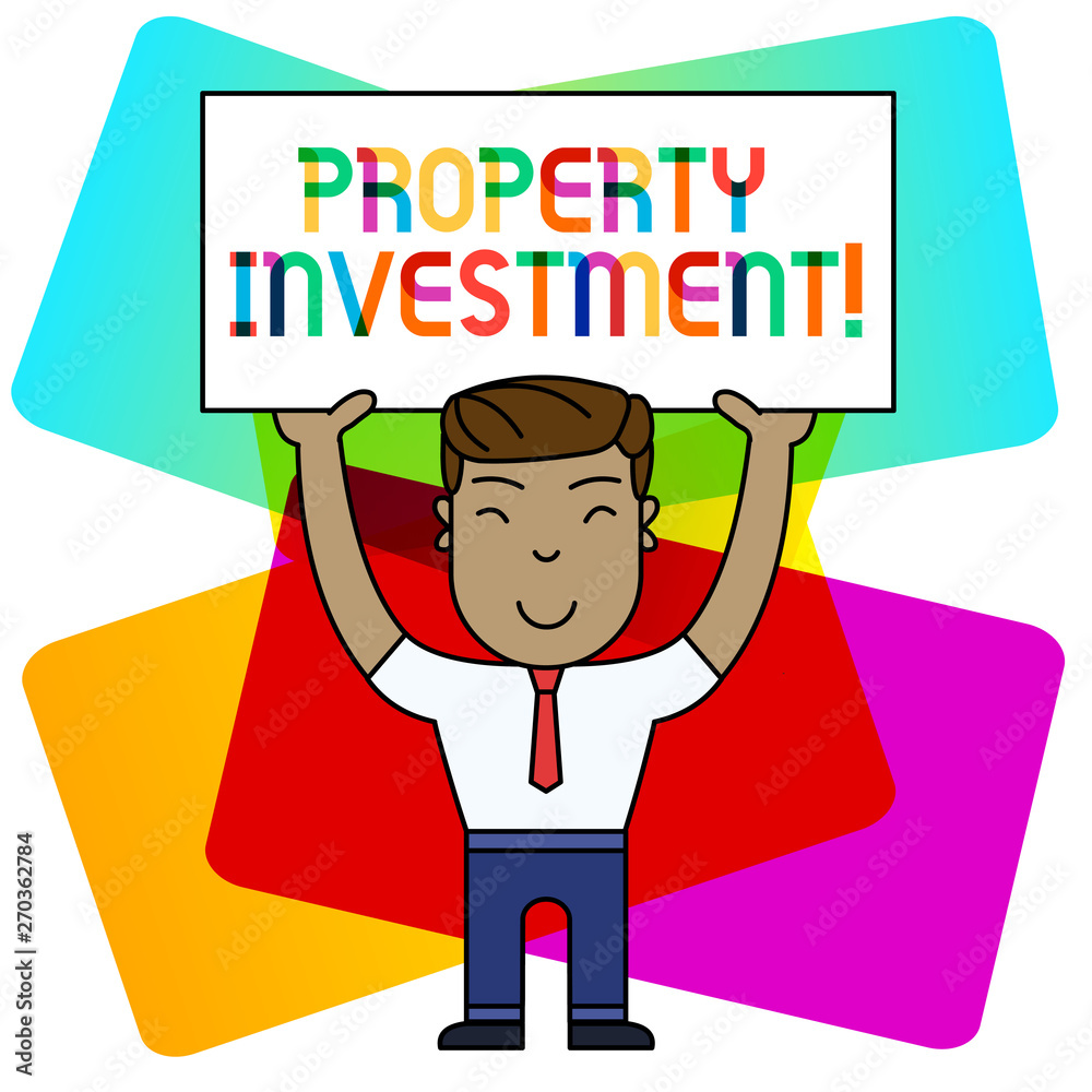 Conceptual hand writing showing Property Investment. Concept meaning Asset purchased and held primarily for its future income Smily Man Standing Holding Placard Overhead with Both Hands Conceptual hand writing showing Property Investment. Concept meaning Asset purchased and held primarily for its future income Smily Man Standing Holding Placard Overhead with Both Hands