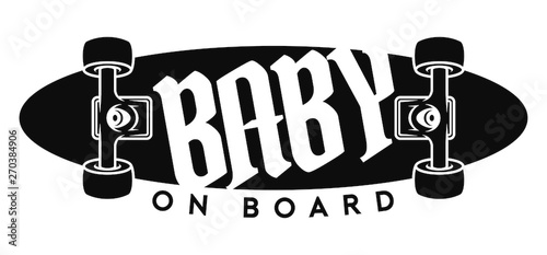 Vector sign, picture skateboard with text - Baby on board. Isolated white background.