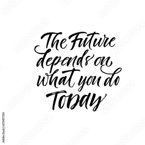 The future depends on what you do today phrase. Hand drawn brush style modern calligraphy. Vector illustration of handwritten lettering. 