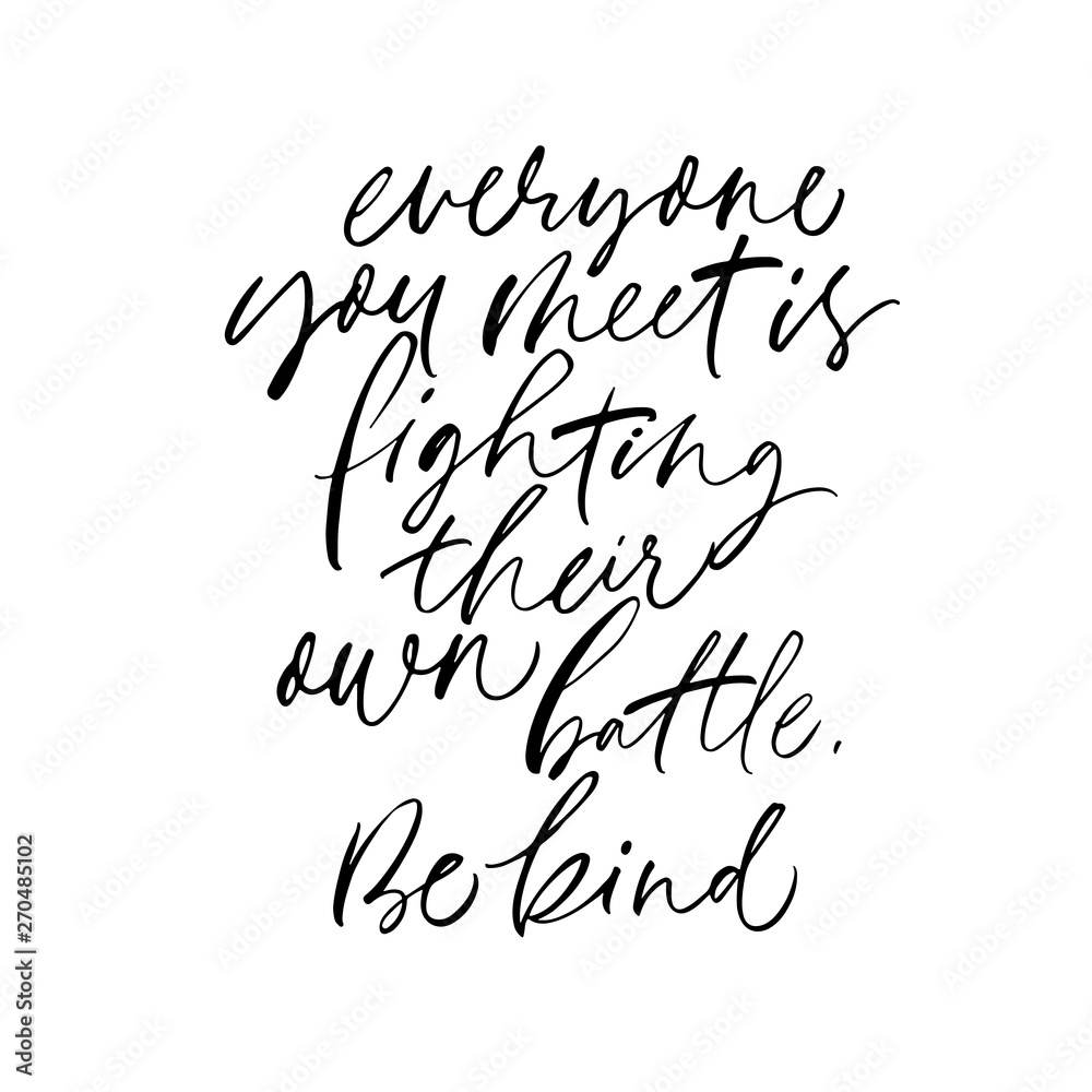 Kindness quote ink vector lettering. Everyone you meet is fighting their own battle.