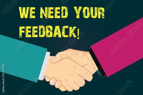 Text sign showing We Need Your Feedback. Conceptual photo Give us your review thoughts comments what to improve Hu analysis Shaking Hands on Agreement Greeting Gesture Sign of Respect photo