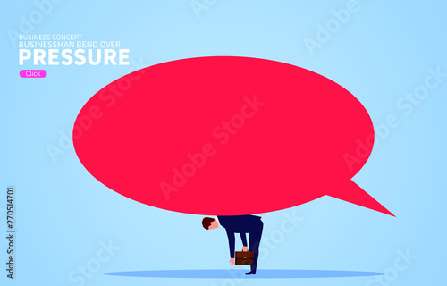 Businessman is bent over by a huge dialogue bubble