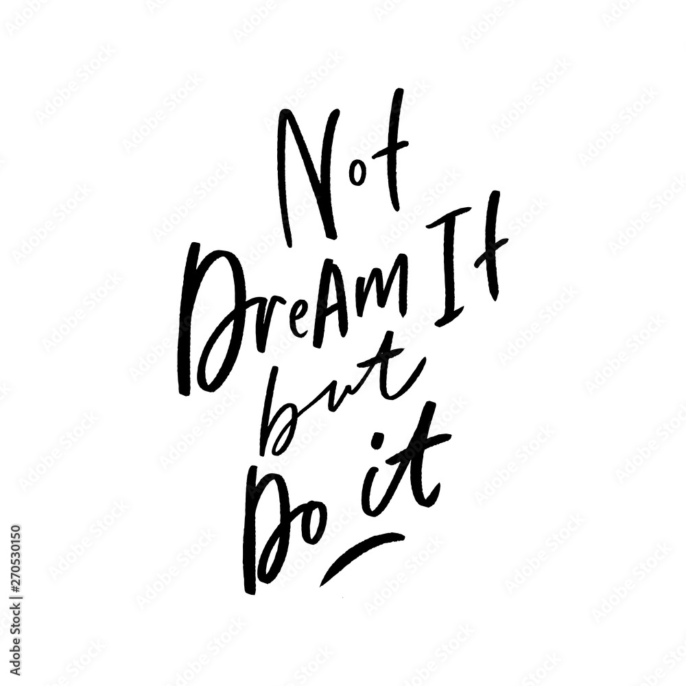 Not dream it but do it lettering slogan for clothe, print, textile. Modern calligraphy overlay.