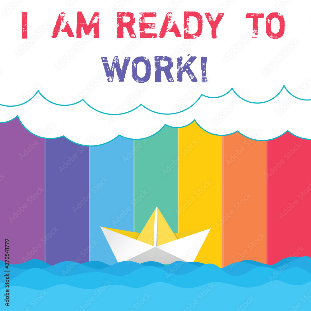 Conceptual hand writing showing I Am Ready To Work. Business photo showcasing Be prepared for a job motivated to achieve goals Wave Heavy Clouds and Paper Boat Seascape Scene Copy Space Conceptual hand writing showing I Am Ready To Work. Business photo showcasing Be prepared for a job motivated to achieve goals Wave Heavy Clouds and Paper Boat Seascape Scene Copy Space
