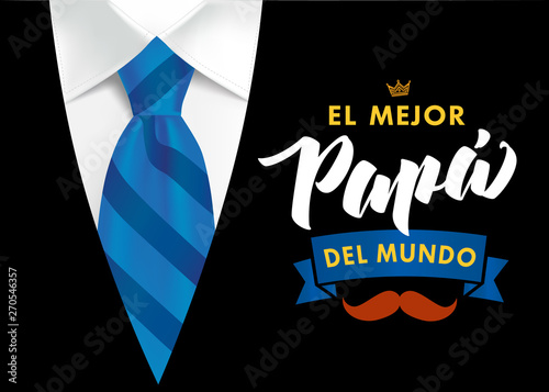 The best Dad in the World - spanish language. Happy fathers day - Feliz dia del Padre - quotes. Congratulation colored card, label, banner vector. Mustache, striped blue tie and black men`s suit