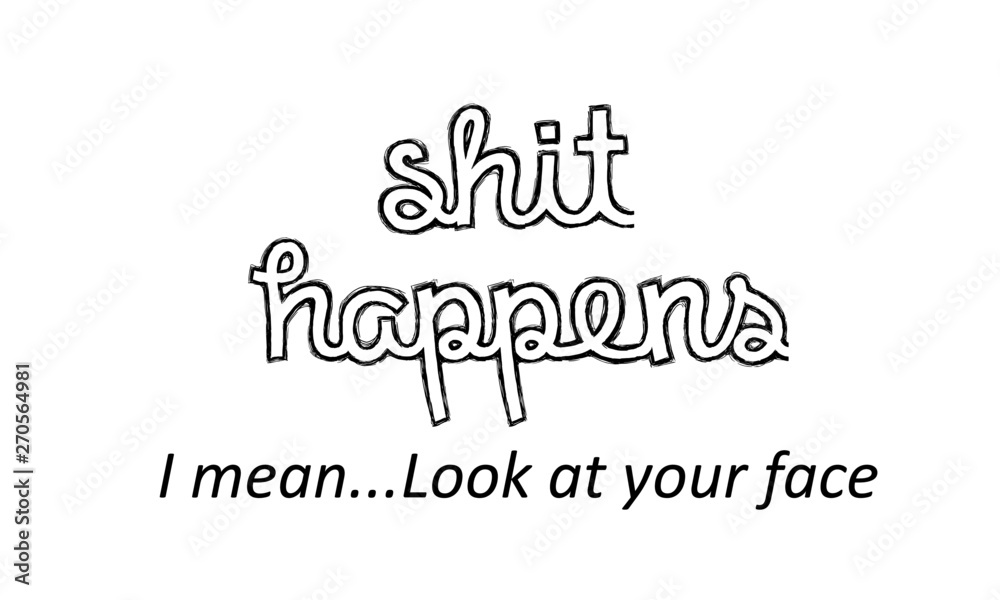 Funny quote typography for print or use as poster, flyer or T shirt Funny quote typography for print or use as poster, flyer or T shirt