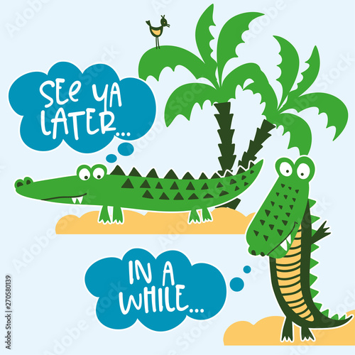 See you later alligator, in a while crocodile! - funny hand drawn doodle, cartoon alligator. Good for Poster or t-shirt textile graphic design. Vector hand drawn illustration.