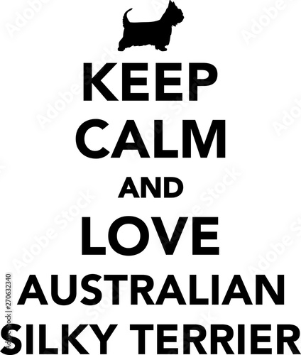 Keep calm and love Australian Silky Terrier © Miceking