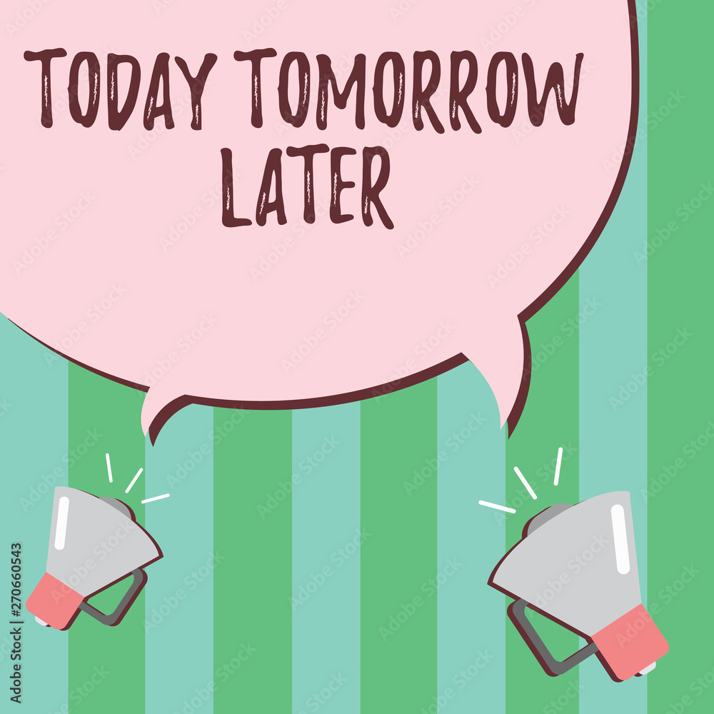 Word writing text Today Tomorrow Later. Business concept for Presently Currently Future Soon Afterwards Following.
