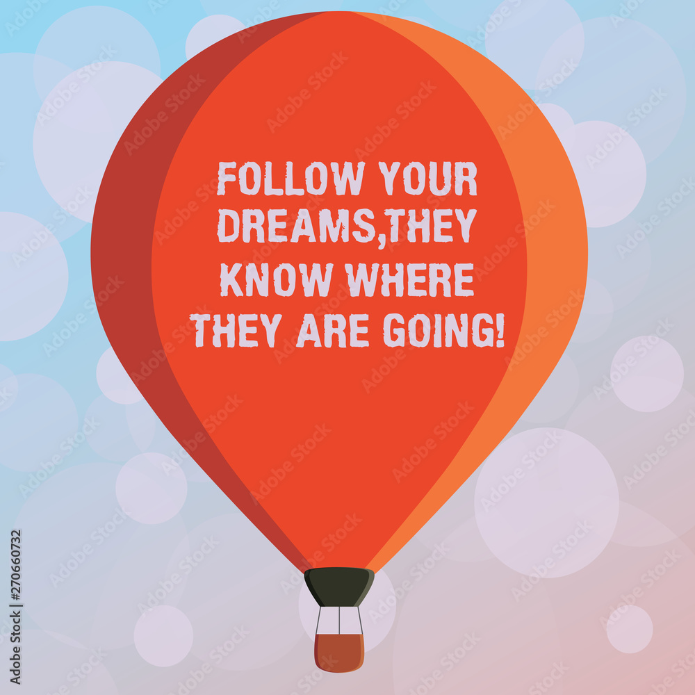 Obraz premium Text sign showing Follow Your Dreams They Know Where They Are Going. Conceptual photo Accomplish goals Three toned Color Hot Air Balloon afloat with Basket Tied Hanging under it