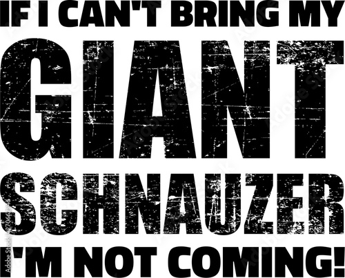 If I can't bring my Giant Schnauzer I'm not coming