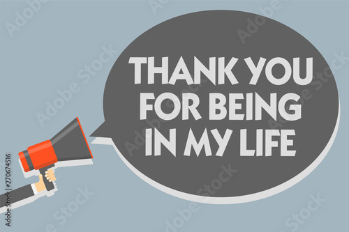 Text sign showing Thank You For Being In My Life. Conceptual photo loving someone for being by your side Man holding megaphone loudspeaker speech bubble message speaking loud