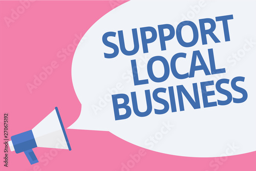 Word writing text Support Local Business. Business concept for increase investment in your country or town Megaphone loudspeaker speech bubble important message speaking out loud