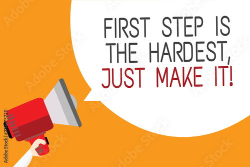 Text sign showing First Step Is The Hardest, Just Make It. Conceptual photo dont give up on final route Man holding megaphone loudspeaker speech bubble message orange background