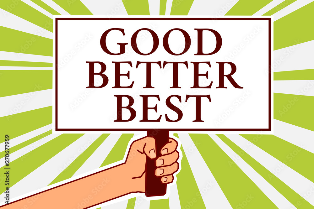 Word writing text Good Better Best. Business concept for Increase ...
