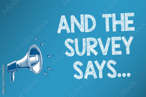 Conceptual hand writing showing And The Survey Says.... Business photo text doing poll and bring the results discuss with others Speakers alarming script signals announcement message convey