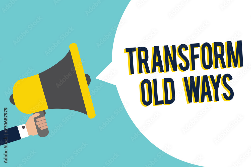 Word writing text Transform Old Ways. Business concept for replace it with new methods Alternatives new solution Signal indication speaker announcement alarming script symbol warning Word writing text Transform Old Ways. Business concept for replace it with new methods Alternatives new solution Signal indication speaker announcement alarming script symbol warning